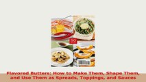 PDF  Flavored Butters How to Make Them Shape Them and Use Them as Spreads Toppings and Sauces PDF Online