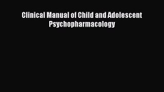 Download Clinical Manual of Child and Adolescent Psychopharmacology PDF Free