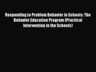 Read Responding to Problem Behavior in Schools: The Behavior Education Program (Practical Intervention