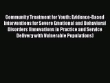 Read Community Treatment for Youth: Evidence-Based Interventions for Severe Emotional and Behavioral