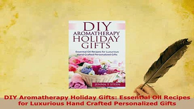 Download DIY Aromatherapy Holiday Gifts Essential Oil Recipes for Luxurious Hand Crafted Read Online