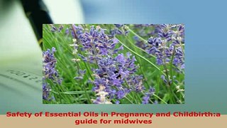 PDF  Safety of Essential Oils in Pregnancy and Childbirtha guide for midwives  EBook