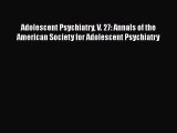 Read Adolescent Psychiatry V. 27: Annals of the American Society for Adolescent Psychiatry