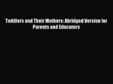 Download Toddlers and Their Mothers: Abridged Version for Parents and Educators Ebook Free