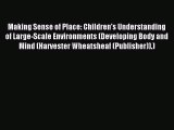 [Read PDF] Making Sense of Place: Children's Understanding of Large-Scale Environments (Developing