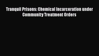 Download Tranquil Prisons: Chemical Incarceration under Community Treatment Orders Ebook Free