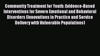 Read Community Treatment for Youth: Evidence-Based Interventions for Severe Emotional and Behavioral