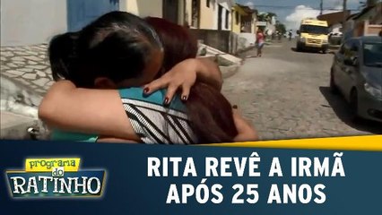 Rita revê a irmã após 25 anos