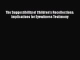 Read The Suggestibility of Children's Recollections: Implications for Eyewitness Testimony