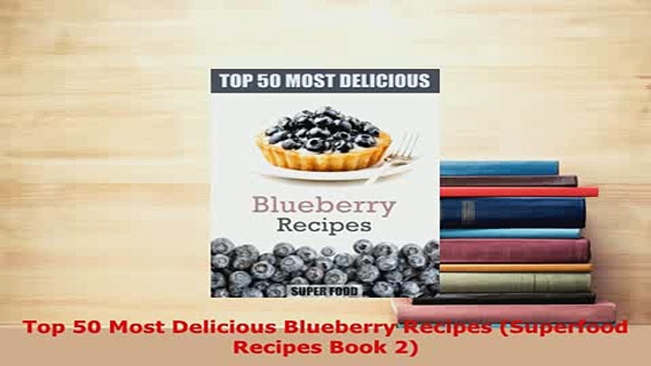 PDF  Top 50 Most Delicious Blueberry Recipes Superfood Recipes Book 2 PDF Online