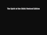 [Read PDF] The Spirit of the Child: Revised Edition Download Online