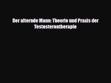 [PDF] Der alternde Mann: Theorie und Praxis der Testosterontherapie Read Online