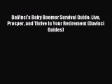 Download DaVinci's Baby Boomer Survival Guide: Live Prosper and Thrive In Your Retirement (Davinci