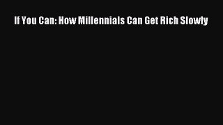 Read If You Can: How Millennials Can Get Rich Slowly Ebook Free
