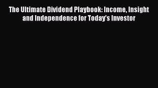 Read The Ultimate Dividend Playbook: Income Insight and Independence for Today's Investor Ebook