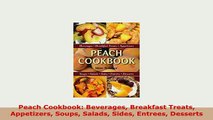 Download  Peach Cookbook Beverages Breakfast Treats Appetizers Soups Salads Sides Entrees Desserts Download Online
