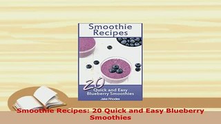 Download  Smoothie Recipes 20 Quick and Easy Blueberry Smoothies PDF Online