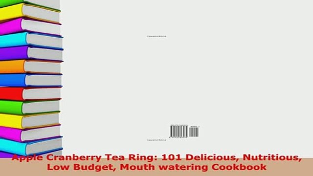 Download Apple Cranberry Tea Ring 101 Delicious Nutritious Low Budget Mouth watering Cookbook PDF Full Ebook