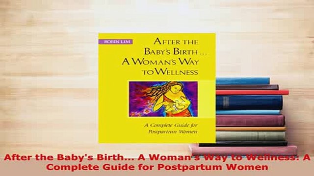 PDF After the Babys Birth A Womans Way to Wellness A Complete Guide for Postpartum Women Free Books
