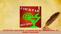 Download  COCKTAIL RECIPES Cocktail Recipe Guide How To Make Cocktails PDF Full Ebook