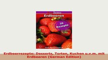 PDF  Erdbeerrezepte Desserts Torten Kuchen uvm mit Erdbeeren German Edition Download Full Ebook