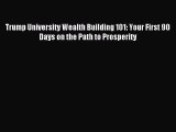 Read Trump University Wealth Building 101: Your First 90 Days on the Path to Prosperity PDF