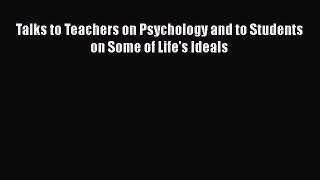 [PDF] Talks to Teachers on Psychology and to Students on Some of Life's Ideals Download Full