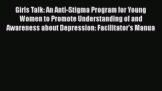 [PDF] Girls Talk: An Anti-Stigma Program for Young Women to Promote Understanding of and Awareness