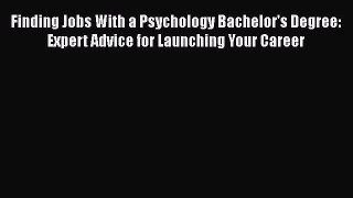 [PDF] Finding Jobs With a Psychology Bachelor's Degree: Expert Advice for Launching Your Career
