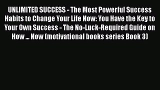 [PDF] UNLIMITED SUCCESS - The Most Powerful Success Habits to Change Your Life Now: You Have