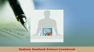 Download  Sydney Seafood School Cookbook PDF Online