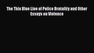 [PDF] The Thin Blue Line of Police Brutality and Other Essays on Violence Download Full Ebook