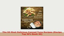 Download  The 50 Most Delicious Canned Tuna Recipes Recipe Top 50s Book 40 Download Full Ebook