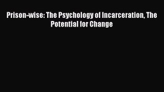 [PDF] Prison-wise: The Psychology of Incarceration The Potential for Change Read Online