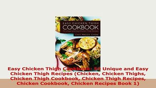 Download  Easy Chicken Thigh Cookbook 50 Unique and Easy Chicken Thigh Recipes Chicken Chicken Read Online