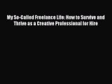 Read My So-Called Freelance Life: How to Survive and Thrive as a Creative Professional for