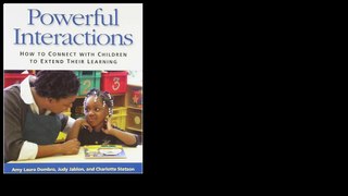 Powerful Interactions: How to Connect with Children to Extend Their Learning 2011 by Amy Laura Dombro