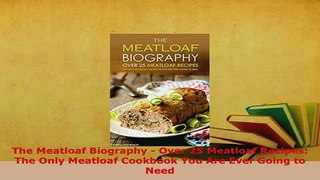 PDF  The Meatloaf Biography  Over 25 Meatloaf Recipes The Only Meatloaf Cookbook You Are Ever Read Full Ebook