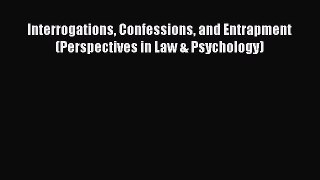 [Read PDF] Interrogations Confessions and Entrapment (Perspectives in Law & Psychology) Download