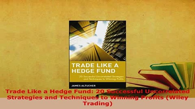 PDF Trade Like a Hedge Fund 20 Successful Uncorrelated Strategies and Techniques to Winning Download Online