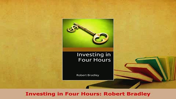 PDF  Investing in Four Hours Robert Bradley Read Online