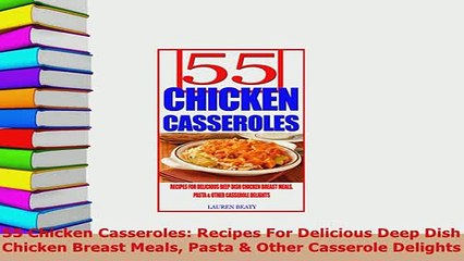 Download Video: PDF  55 Chicken Casseroles Recipes For Delicious Deep Dish Chicken Breast Meals Pasta  Other PDF Full Ebook