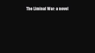 Download The Liminal War: a novel Free Books
