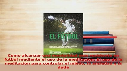 PDF  Como alcanzar una mentalidad mas resistente en futbol mediante el uso de la meditacion El Download Online