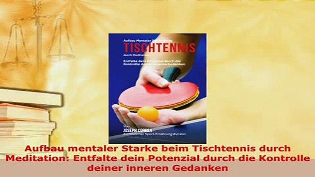 PDF Aufbau mentaler Starke beim Tischtennis durch Meditation Entfalte dein Potenzial durch Download Online