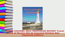 Download  IRONMAN COZUMEL 2012 TRIATHLON REPORT Travel record of Mexico Isla de Cozumel Chichen Itza  EBook