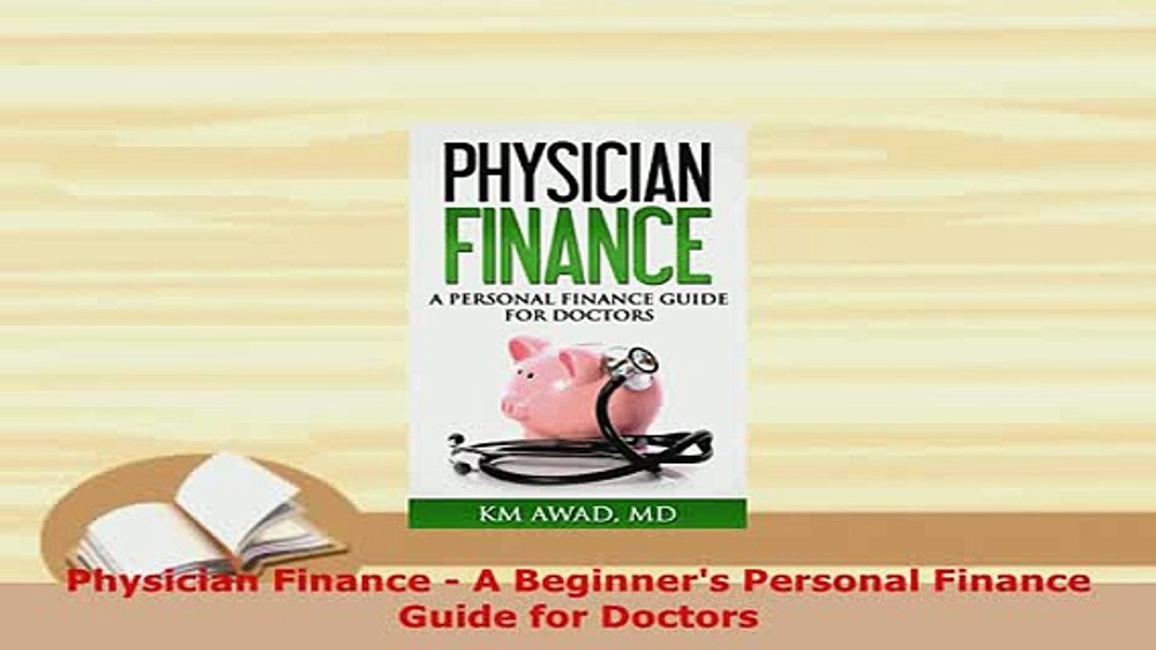 PDF  Physician Finance  A Beginners Personal Finance Guide for Doctors Read Online