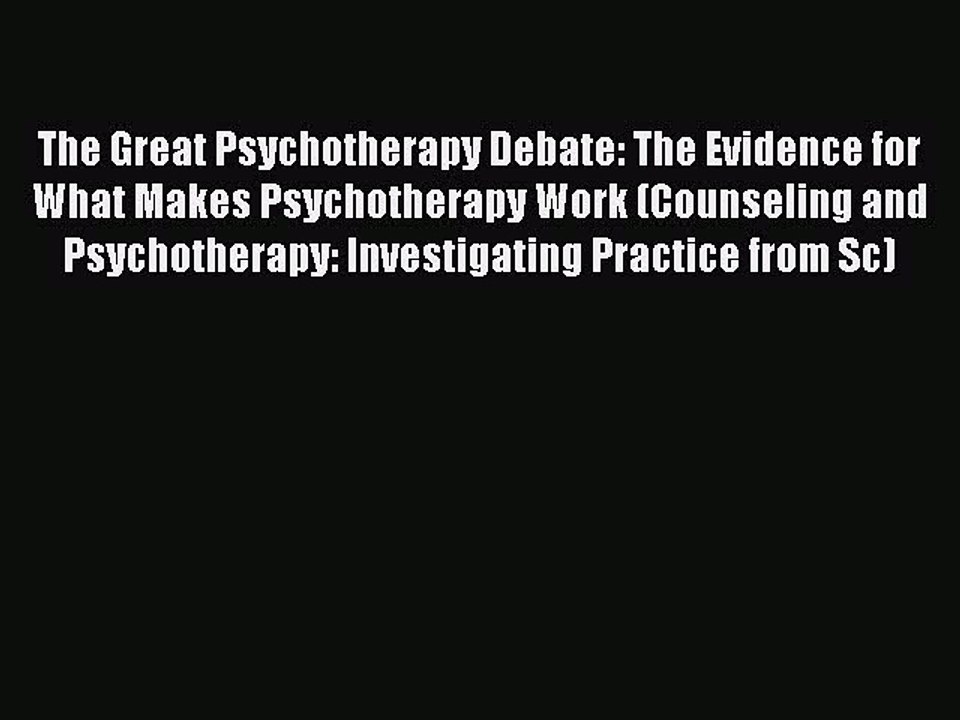 [Read PDF] The Great Psychotherapy Debate: The Evidence for What Makes Psychotherapy Work (Counseling