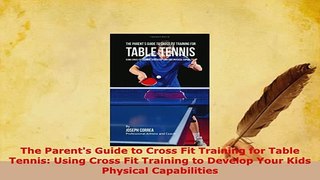 Download  The Parents Guide to Cross Fit Training for Table Tennis Using Cross Fit Training to Free Books