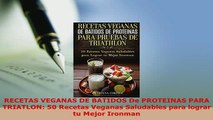 PDF  RECETAS VEGANAS DE BATIDOS De PROTEINAS PARA  TRIATLON 50 Recetas Veganas Saludables para Free Books